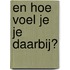 En hoe voel je je daarbij?