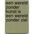 Een wereld zonder kunst is een wereld zonder ziel