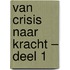 Van Crisis naar Kracht – Deel 1